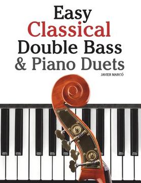 portada Easy Classical Double Bass & Piano Duets: Featuring Music of Brahms, Handel, Pachelbel and Other Composers (en Inglés)
