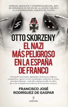 portada Otto Skorzeny, el Nazi más Peligroso en la España de Franco