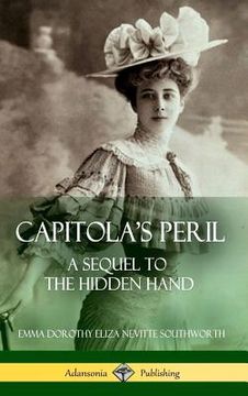 portada Capitola's Peril: A Sequel to 'The Hidden Hand' (Hardcover) (en Inglés)