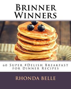 portada Brinner Winners: 60 Super #Delish Breakfast for Dinner Recipes (en Inglés)