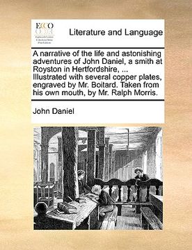 portada a narrative of the life and astonishing adventures of john daniel, a smith at royston in hertfordshire, ... illustrated with several copper plates, (in English)