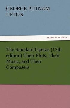 portada the standard operas (12th edition) their plots, their music, and their composers (en Inglés)