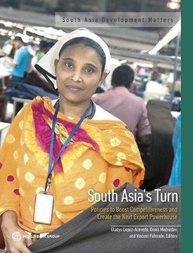 portada South Asia's Turn: Policies to Boost Competitiveness and Create the Next Export Powerhouse (South Asia Development Matters) (en Inglés)