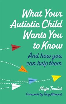 portada What Your Autistic Child Wants You to Know: And How You Can Help Them