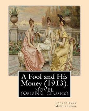 portada A Fool and His Money (1913). By: George Barr McCutcheon, illustrated By: A. I. Keller: Arthur Ignatius Keller (1866 - 1924). A NOVEL (Original Classic (in English)