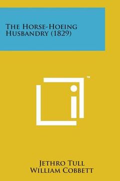 portada The Horse-Hoeing Husbandry (1829) (in English)