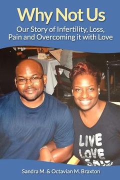 portada Why Not Us: Our Story of Infertility, Loss, Pain and Overcoming it with Love (en Inglés)