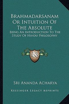 portada brahmadarsanam or intuition of the absolute: being an introduction to the study of hindu philosophy (en Inglés)