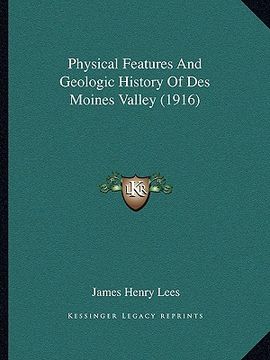 portada physical features and geologic history of des moines valley (1916) (en Inglés)