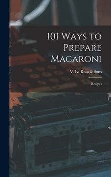 portada 101 Ways to Prepare Macaroni: Recipes (en Inglés)