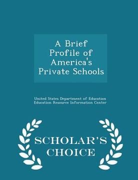 portada A Brief Profile of America's Private Schools - Scholar's Choice Edition (en Inglés)