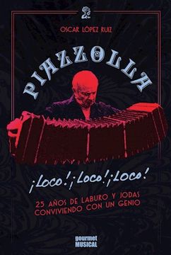 portada Piazzolla , Loco, Loco, 25 a/s de Laburo y Jodas Conviviendo con un Genio