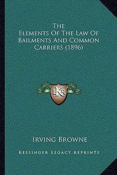 portada the elements of the law of bailments and common carriers (1896) (in English)