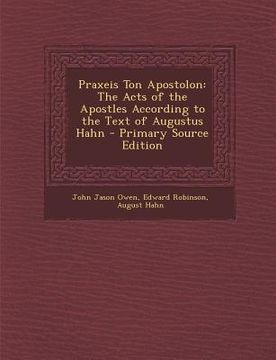 portada Praxeis Ton Apostolon: The Acts of the Apostles According to the Text of Augustus Hahn
