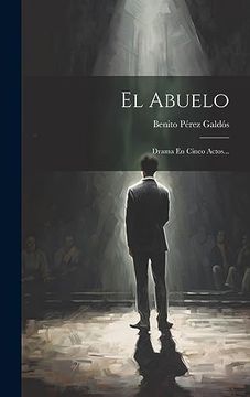 portada El Abuelo: Drama en Cinco Actos. (in Spanish)