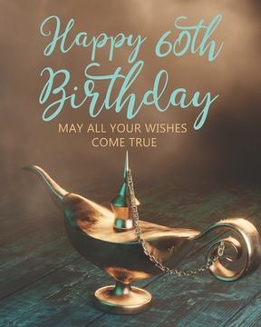 portada Happy 60th Birthday: May All Your Wishes Come True (en Inglés)