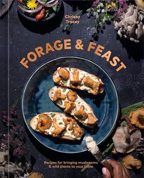 portada Forage & Feast: Recipes for Bringing Mushrooms & Wild Plants to Your Table: A Cookbook (en Inglés)