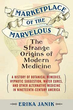portada Marketplace of the Marvelous: The Strange Origins of Modern Medicine (en Inglés)