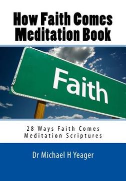 portada How Faith Comes Meditation Book: 28 Ways Faith Comes Meditation Scriptures (en Inglés)