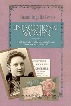 portada Unexceptional Women: Female Proprietors in Mid-Nineteenth-Century Albany, new York, 1830-1885 (Historical Persp bus Enterpris) (in English)
