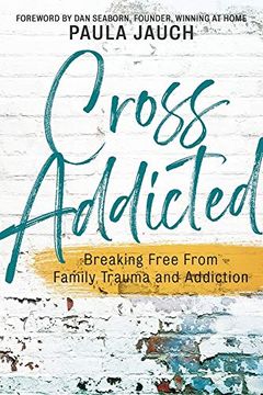 portada Cross Addicted: Breaking Free From Family, Trauma and Addiction (en Inglés)