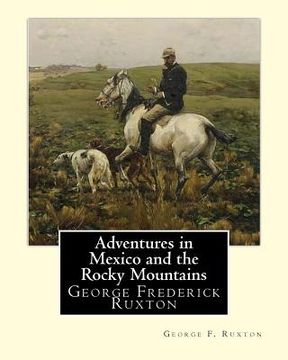 portada Adventures in Mexico and the Rocky Mountains, By George F. Ruxton: George Frederick Ruxton (in English)