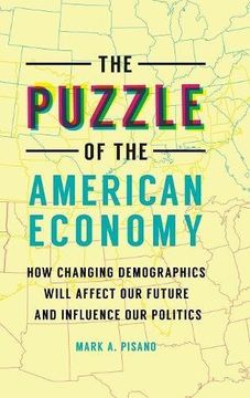 portada The Puzzle of the American Economy: How Changing Demographics Will Affect Our Future and Influence Our Politics