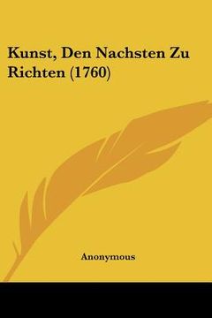 portada Kunst, Den Nachsten Zu Richten (1760) (en Alemán)