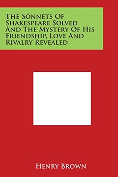 portada The Sonnets of Shakespeare Solved and the Mystery of His Friendship, Love and Rivalry Revealed
