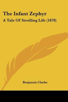 portada the infant zephyr: a tale of strolling life (1878) (in English)