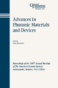 portada advances in photonic materials and devices: proceedings of the 106th annual meeting of the american ceramic society, indianapolis, indiana, usa 2004, ceramic transactions, volume 163