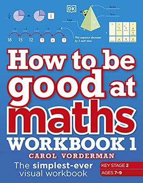 portada How to be Good at Maths Workbook 1, Ages 7-9 (Key Stage 2): The Simplest-Ever Visual Workbook (en Inglés)