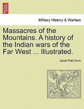 portada massacres of the mountains. a history of the indian wars of the far west ... illustrated. (en Inglés)