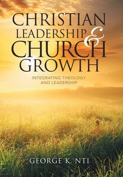 portada Christian Leadership & Church Growth: Integrating Theology and Leadership (en Inglés)