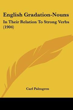 portada english gradation-nouns: in their relation to strong verbs (1904) (en Inglés)