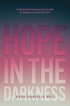 portada Hope in the Darkness: A Medical Professional's Guide to Gospel-Centered Care (in English)