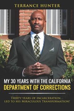 portada My 30 Years with the California Department of Corrections: Thirty Years of Incarceration...Led to His Miraculous Transformation! (en Inglés)