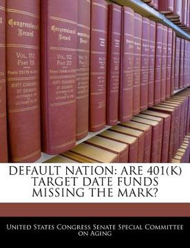 portada default nation: are 401(k) target date funds missing the mark? (en Inglés)