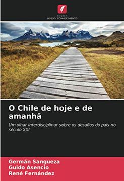 portada O Chile de Hoje e de Amanhã: Um Olhar Interdisciplinar Sobre os Desafios do País no Século xxi (in Portuguese)