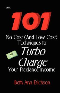 portada 101 no cost (and low cost) techniques to turbo charge your freelance income (en Inglés)