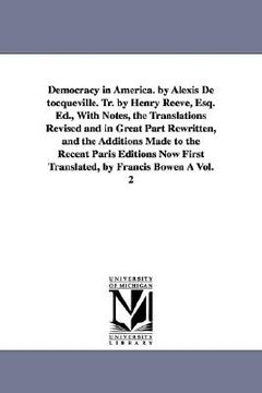 portada democracy in america. by alexis de tocqueville. tr. by henry reeve, esq. ed., with notes, the translations revised and in great part rewritten, and th (en Inglés)