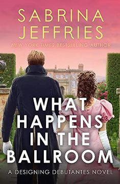 portada What Happens in the Ballroom: A Sparkling new Romance From the Queen of the Steamy Regency! (Designing Debutantes)