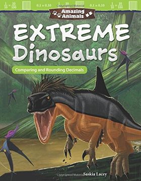 portada Amazing Animals: Extreme Dinosaurs: Comparing and Rounding Decimals (en Inglés)