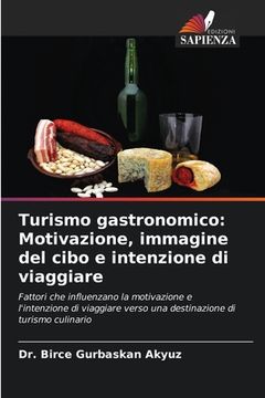 portada Turismo gastronomico: Motivazione, immagine del cibo e intenzione di viaggiare (en Italiano)