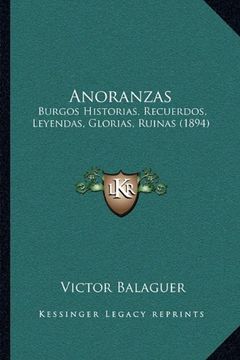 portada Anoranzas: Burgos Historias, Recuerdos, Leyendas, Glorias, Ruinas (1894)
