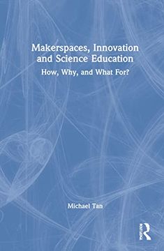 portada Makerspaces, Innovation and Science Education: How, Why, and What For? (en Inglés)