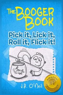 portada The Booger Book: Pick It, Lick It, Roll It, Flick It (in English)
