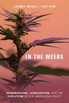 portada In the Weeds: Demonization, Legalization, and the Evolution of U. S. Marijuana Policy (en Inglés)