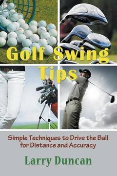 portada Golf Swing Tips: Simple Techniques to Drive the Ball for Distance and Accuracy