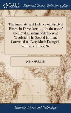 portada The Attac [sic] and Defence of Fortified Places. In Three Parts. ... For the use of the Royal Academy of Artillery at Woolwich The Second Edition, Cor